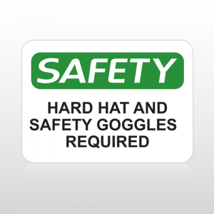 OSHA Safety Hard Hat and Safety Goggles Required