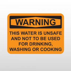 OSHA Warning This Water Is Unsafe And Not to Be Used For Drinking, Washing Or Cooking