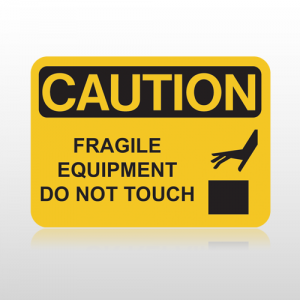 OSHA CAUTION FRAGILE EQUIPMENT DO NOT TOUCH