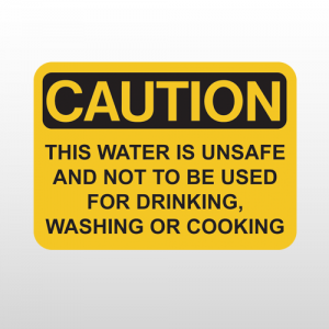 OSHA Caution This Water Is Unsafe And Not To Be Used For Drinking, Washing Or Cooking
