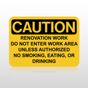 Caution Renovation Work Do Not Enter Work Area Unless Authorized No Smoking, Eating, Or Drinking