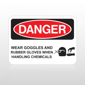 OSHA Danger Wear Goggles And Rubber Gloves When Handling Chemicals